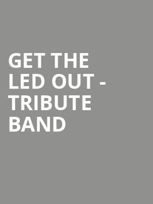 Get The Led Out Tribute Band, Barbara B Mann Performing Arts Hall, Fort Myers