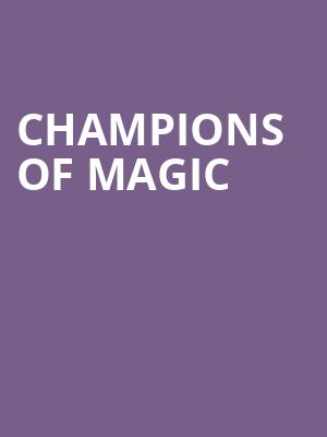 Champions of Magic, Barbara B Mann Performing Arts Hall, Fort Myers