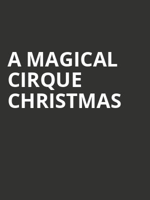A Magical Cirque Christmas, Barbara B Mann Performing Arts Hall, Fort Myers