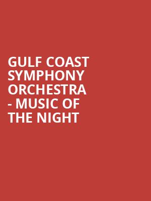 Gulf Coast Symphony Orchestra - Music of the Night Poster