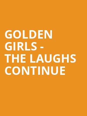 Golden Girls The Laughs Continue, Barbara B Mann Performing Arts Hall, Fort Myers