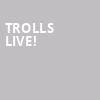 Trolls Live, Hertz Arena, Fort Myers