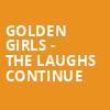 Golden Girls The Laughs Continue, Barbara B Mann Performing Arts Hall, Fort Myers
